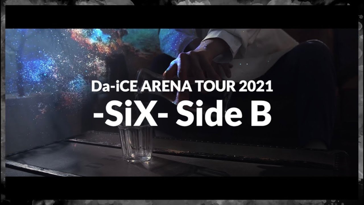 Da-iCE ARENA TOUR 2021 -SiX-」 / Side B Digest Movie - YouTube