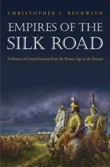 Empires of the Silk Road | Princeton University Press