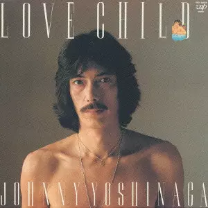 LOVE CHILD / ラブチャイルド/JOHNNY YOSHINAGA/ジョニー吉長｜日本の
